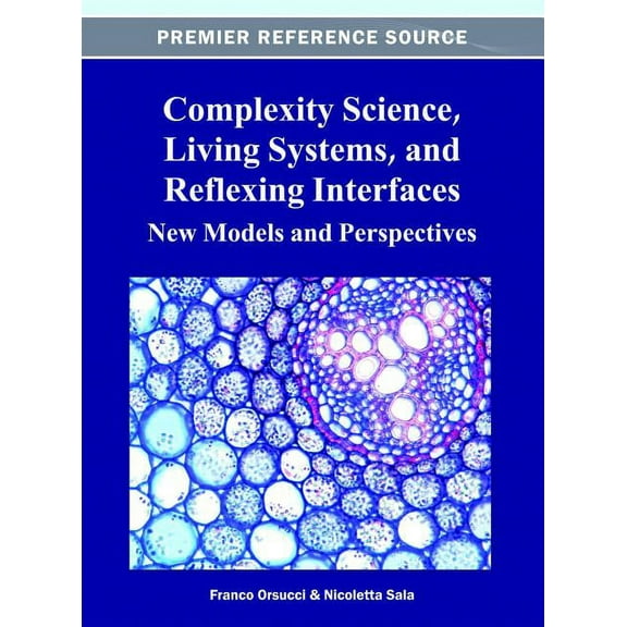 Complexity Science, Living Systems, and Reflexing Interfaces: New Models and Perspectives, (Hardcover)