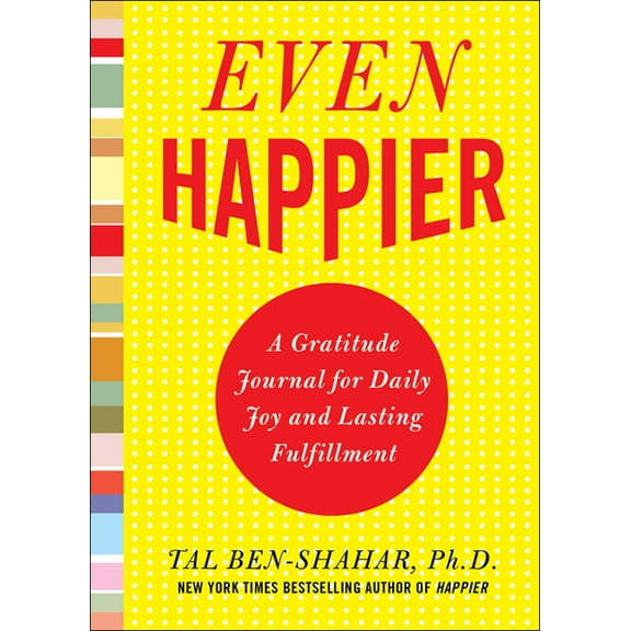 Even Happier: A Gratitude Journal for Daily Joy and Lasting Fulfillment, (Paperback)
