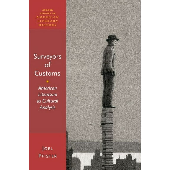 Oxford Studies in American Literary Hist Surveyors of Customs: American Literature as Cultural Analysis, (Hardcover)