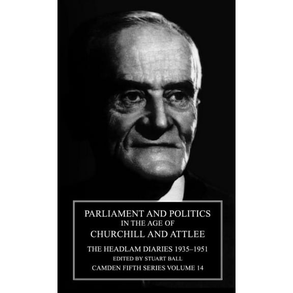 Camden Fifth Parliament and Politics in the Age of Churchill and Attlee: The Headlam Diaries 1935 1951, Book 14, (Hardcover)