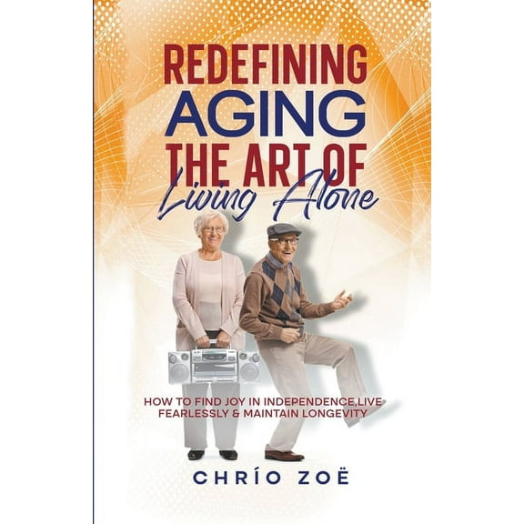 Redefining Aging: The Art of Living Alone, (Paperback)