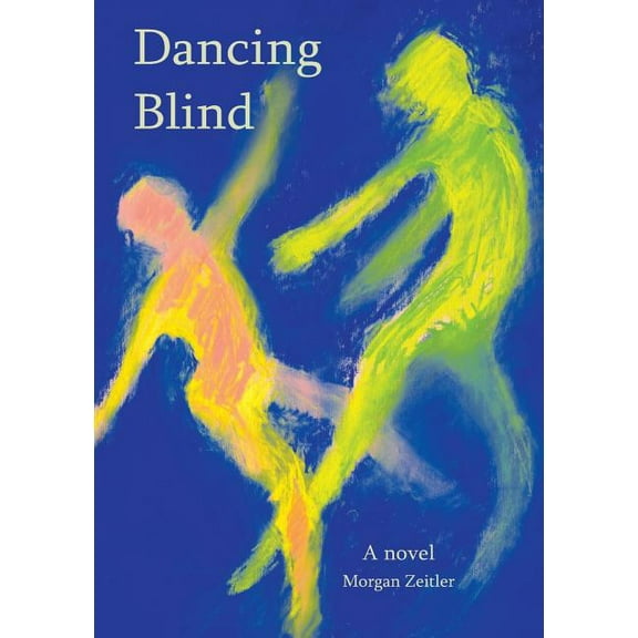 Dancing Blind (Paperback) by Morgan W Zeitler