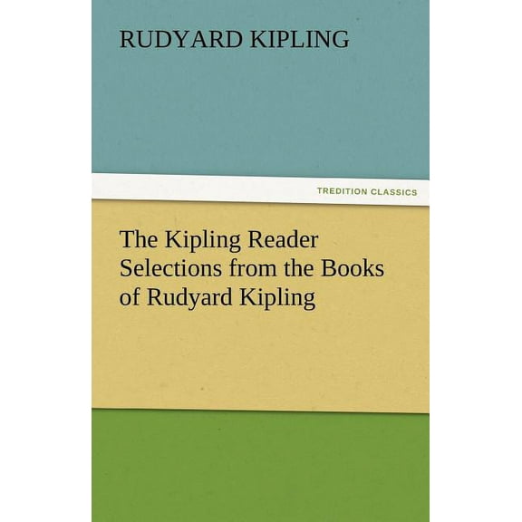The Kipling Reader Selections from the Books of Rudyard Kipling, (Paperback)