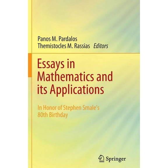 Essays in Mathematics and Its Applications: In Honor of Stephen Smale´s 80th Birthday, (Paperback)