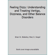 Feeling Dizzy: Understanding and Treating Vertigo, Dizziness, and Other Balance Disorders [Hardcover - Used]