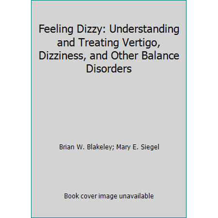Feeling Dizzy: Understanding and Treating Vertigo, Dizziness, and Other Balance Disorders [Hardcover - Used]