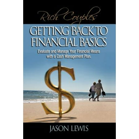 Rich Couple$ Getting Back to Financial Basics : Evaluate and Manage Your Financial Means with a Cash Management