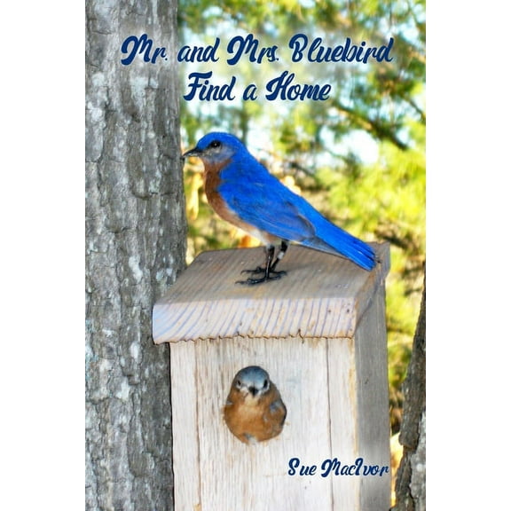Mr. and Mrs. Bluebird Find a Home, (Paperback)