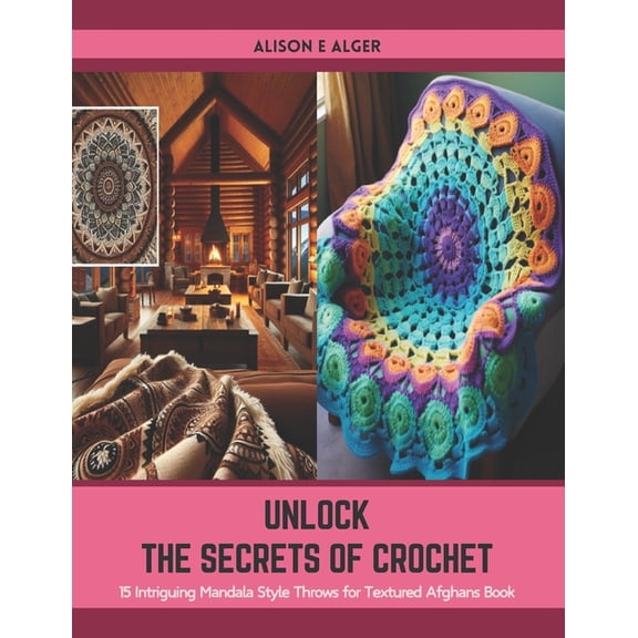 Unlock the Secrets of Crochet: 15 Intriguing Mandala Style Throws for Textured Afghans Book (Paperback)