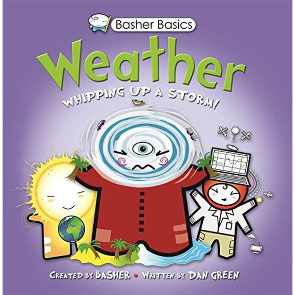 Pre-Owned Basher Basics: Weather: Whipping up a storm!, 9780753468258, 0753468255, Hardcover, WAL HAR/PS edition
