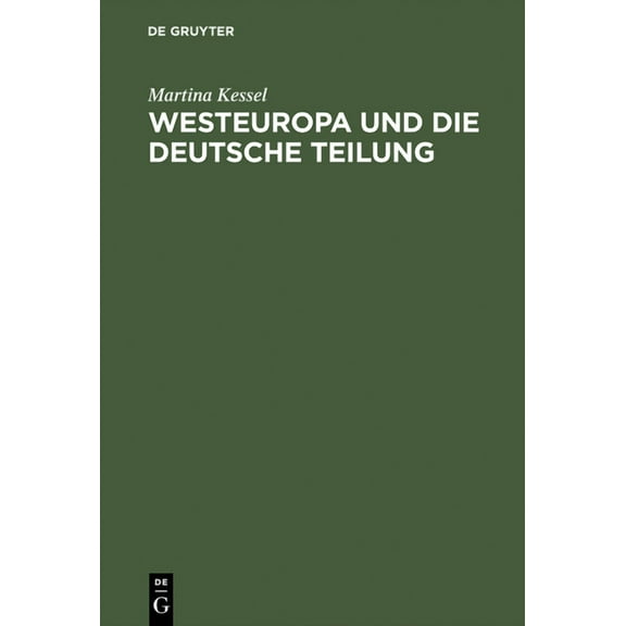 Westeuropa Und Die Deutsche Teilung: Englische Und FranzÃ¶sische Deutschlandpolitik Auf Den AuÃenministerkonferenzen 1945, (Hardcover)