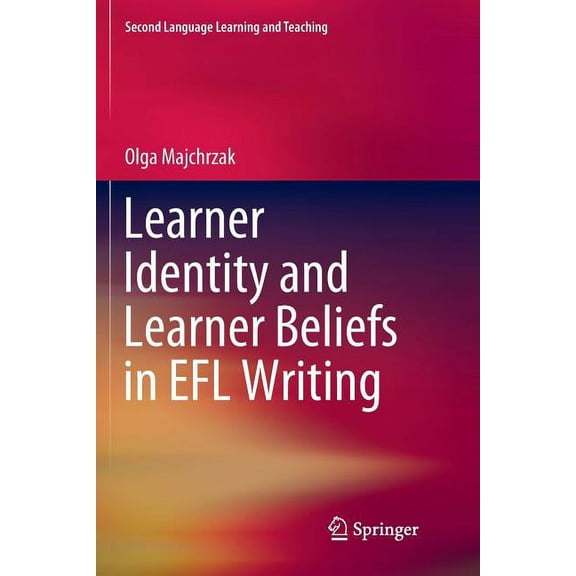Second Language Learning and Teaching Learner Identity and Learner Beliefs in EFL Writing, (Paperback)