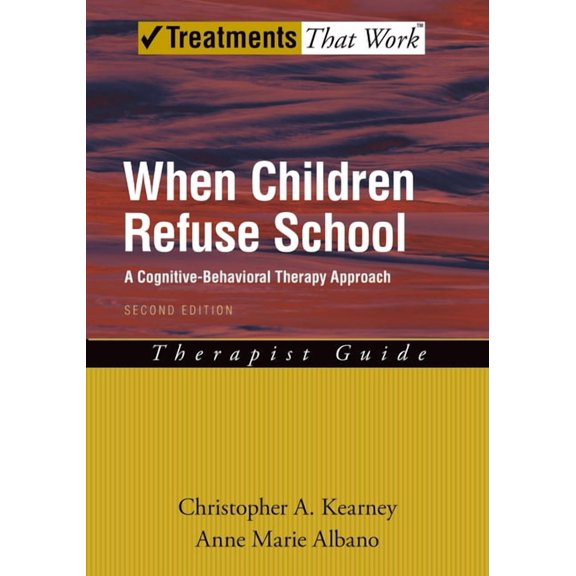 Treatments That Work When Children Refuse School: A Cognitive-Behavioral Therapy Approachtherapist Guide, (Paperback)