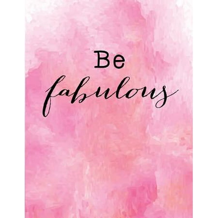 Be Fabulous : Line Ruled Inspirational Self Esteem Quote Journal Notebook, 8.5x11 In, 110 Undated Pages: Quote Journal to Write in Your Wisdom Thoughts, New Ideas, Special Moments, or Daily