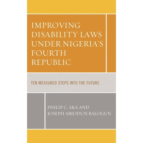 Improving Disability Laws under Nigeria's Fourth Republic: Ten Measured Steps into the Future, (Hardcover)
