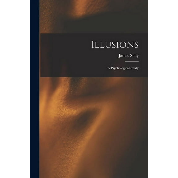 Illusions: a Psychological Study, (Paperback)