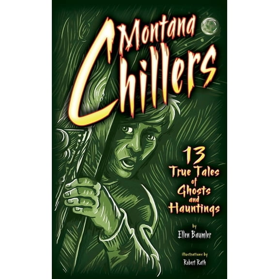 Montana Chillers: 13 True Tales of Ghosts and Hauntings, (Paperback)