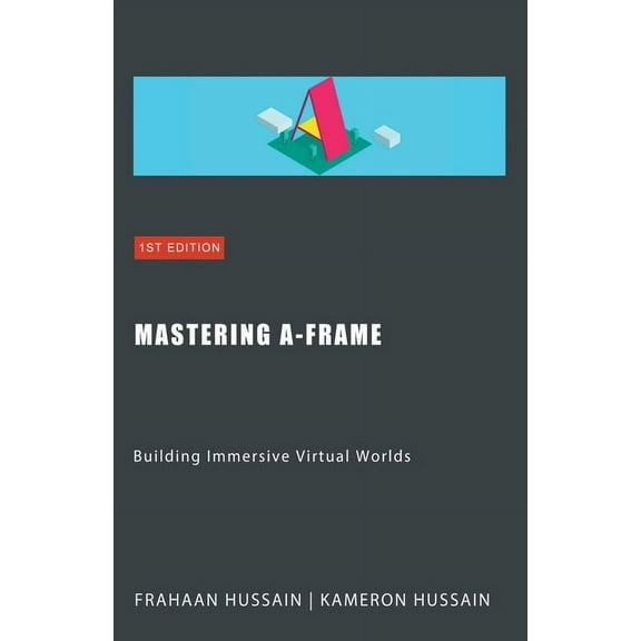 Mastering A-Frame: Building Immersive Virtual Worlds, (Paperback)