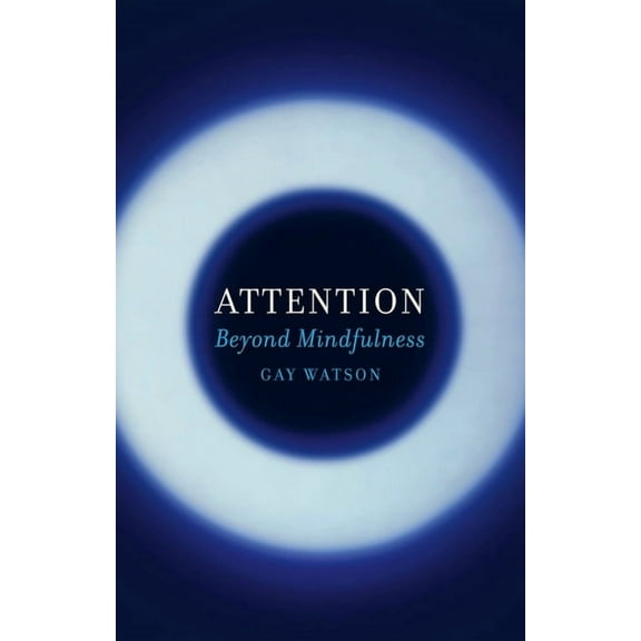 Attention: Beyond Mindfulness, (Hardcover)
