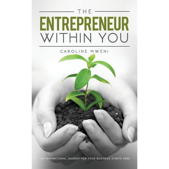 The Entrepreneur within You : The inspirational journey for your business starts here (Paperback)