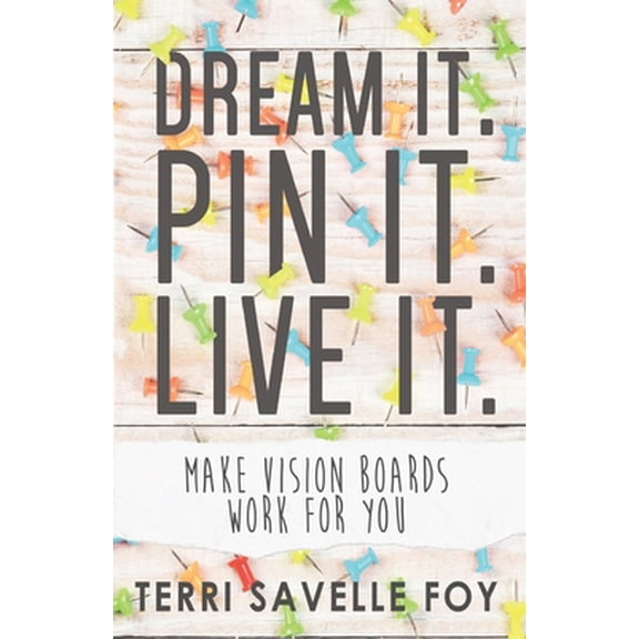 Pre-Owned Dream It. Pin It. Live It. Terri Savelle Foy (Paperback)