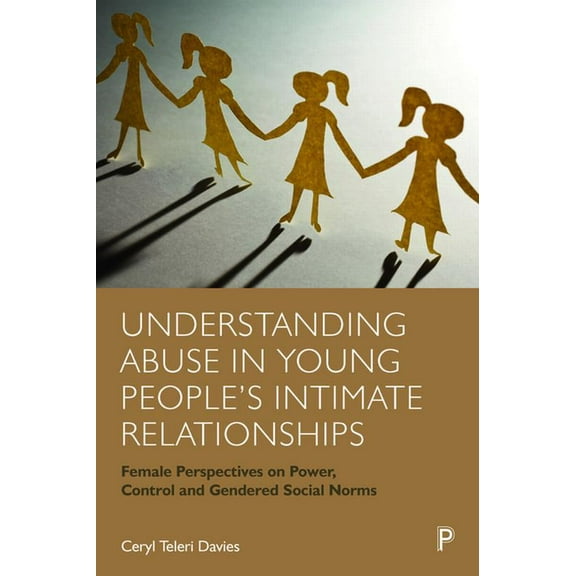 Understanding Abuse in Young People's Intimate Relationships: Female Perspectives on Power, Control and Gendered Social , (Hardcover)