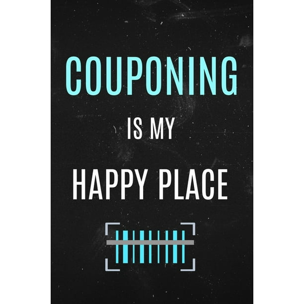 Couponing is My Happy Place : Funny coupon saying notebook. Humor about saving money. (Paperback) Couponing is My Happy Place : Funny coupon saying notebook. Humor about saving money. (Paperback)