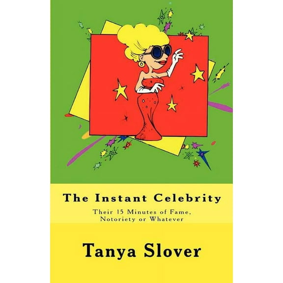 The Instant Celebrity : Their 15 Minutes of Fame, Notoriety or Whatever (Paperback)