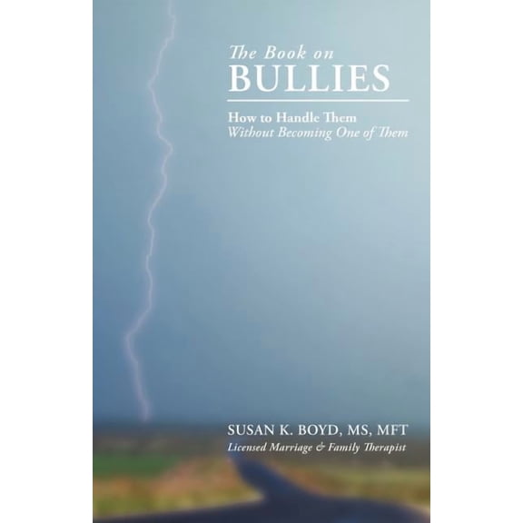 The Book on Bullies:: How to Handle Them Without Becoming One of Them