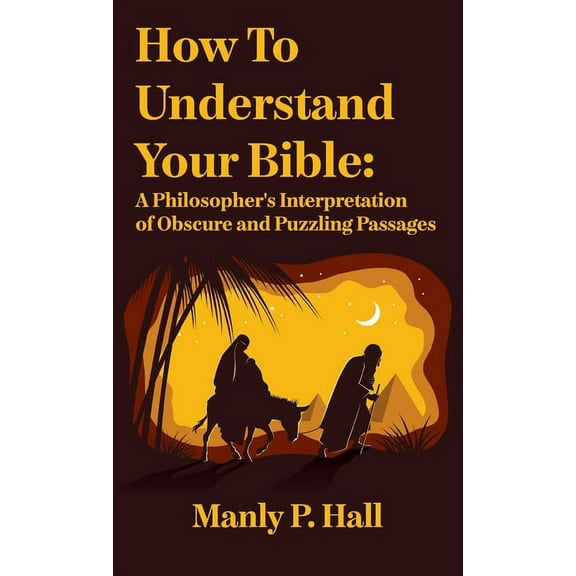How To Understand Your Bible: A Philosopher's Interpretation of Obscure and Puzzling Passages: A Philosopher's Interpret, (Hardcover)