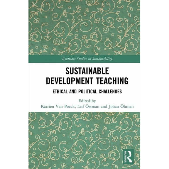 Routledge Studies in Sustainability Sustainable Development Teaching: Ethical and Political Challenges, (Paperback)