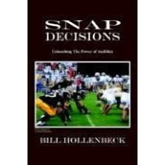 Snap Decisions: Unleashing the Power of Audibles (Hardcover)