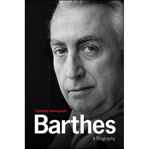 Pre-Owned Barthes: A Biography (Hardcover) by Tiphaine Samoyault, Jonathan Culler, Andrew Brown