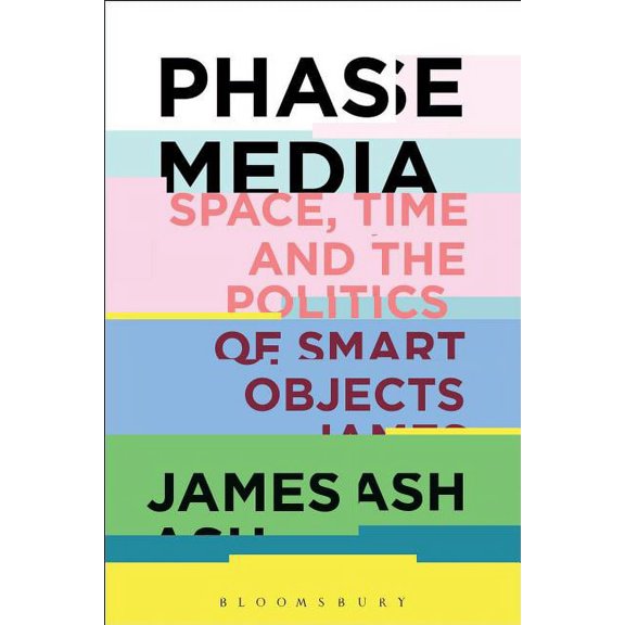 Phase Media: Space, Time and the Politics of Smart Objects, (Paperback)