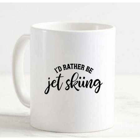 

Coffee Mug Id Rather Be Jet Skiing Funny Watersports Waves Speed White Cup Funny Gifts for work office him her