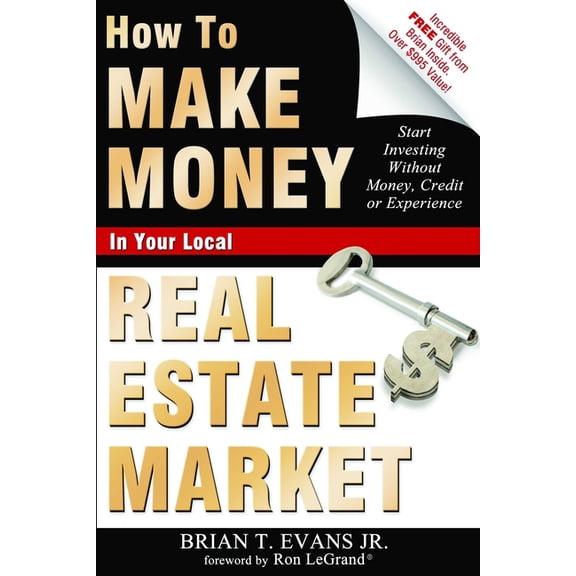 How to Make Money in Your Local Real Estate Market: Start Investing Without Money, Credit or Experience, (Paperback)