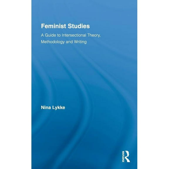 Routledge Advances in Feminist Studies a Feminist Studies: A Guide to Intersectional Theory, Methodology and Writing, Book 01, (Hardcover)