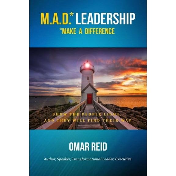 M.A.D. *Leadership Make A Difference : Show The People Light And They Will Find Their Way (Paperback)