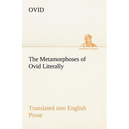 The Metamorphoses of Ovid Literally Translated Into English Prose, with Copious Notes and
