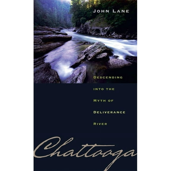 Chattooga: Descending Into the Myth of Deliverance River, (Paperback)