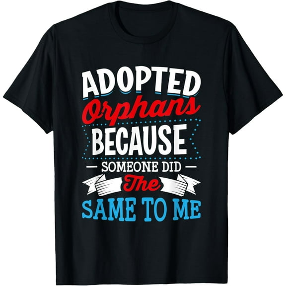 Exquisite and comfortable-Adopted Orphans Funny Adoption Adopt Kids Love Graphic T-Shirt