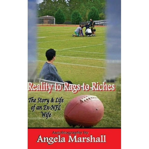 Reality to Rags to Riches - The Story and Life of an Ex-NFL Wife, (Hardcover)