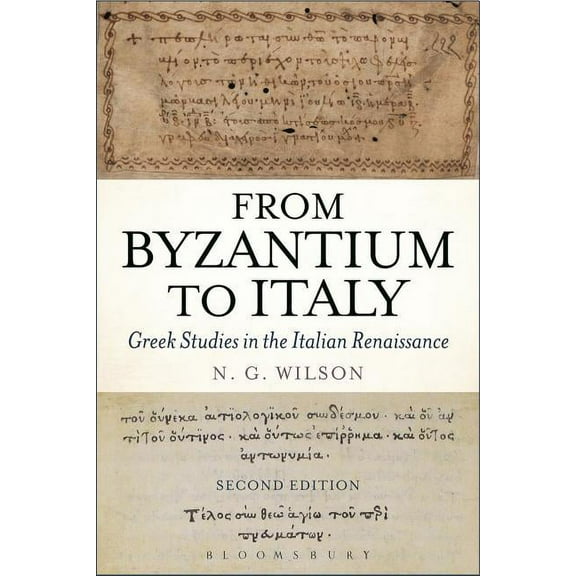 From Byzantium to Italy: Greek Studies in the Italian Renaissance, (Paperback)
