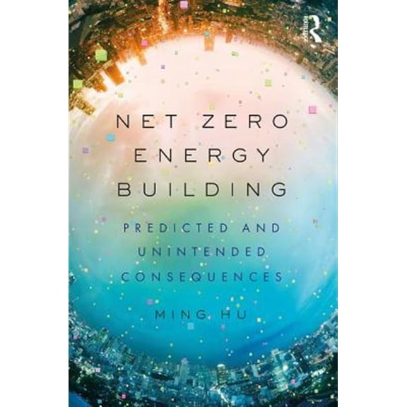 Pre-Owned Net Zero Energy Building: Predicted and Unintended Consequences, (Hardcover)
