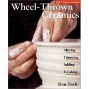 Wheel-Thrown Ceramics: Altering, Trimming, Adding, Finishing (A Lark Ceramics Book) [Paperback - Used]