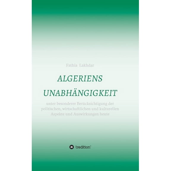 Algeriens Unabhngigkeit: unter besonderer Bercksichtigung der politischen, wirtschaftlichen und kulturellen Aspekte und Auswirkungen heute German Edition Hardcover 3347004655 9783347004658 Fat