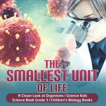 The Smallest Unit of Life A Closer Look at Organisms Science Kids Science Book Grade 5 Children's Biology Books (Paperback)