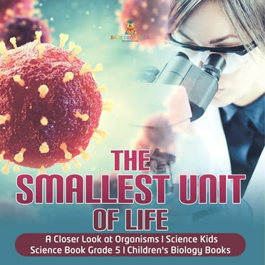 The Smallest Unit of Life A Closer Look at Organisms Science Kids Science Book Grade 5 Children's Biology Books (Paperback)