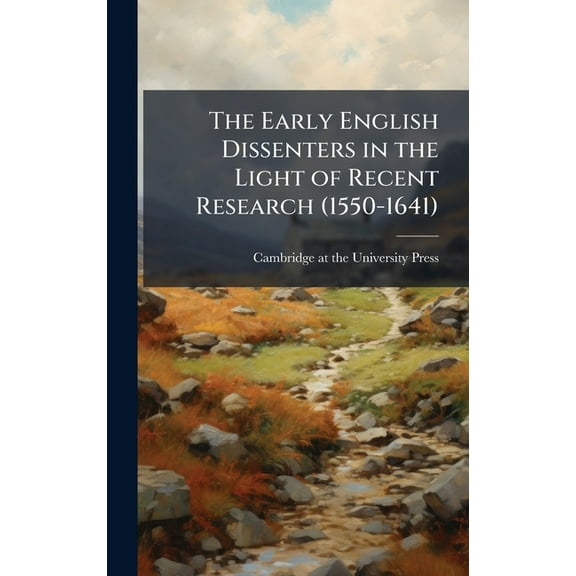 The Early English Dissenters in the Light of Recent Research (1550-1641), (Hardcover)