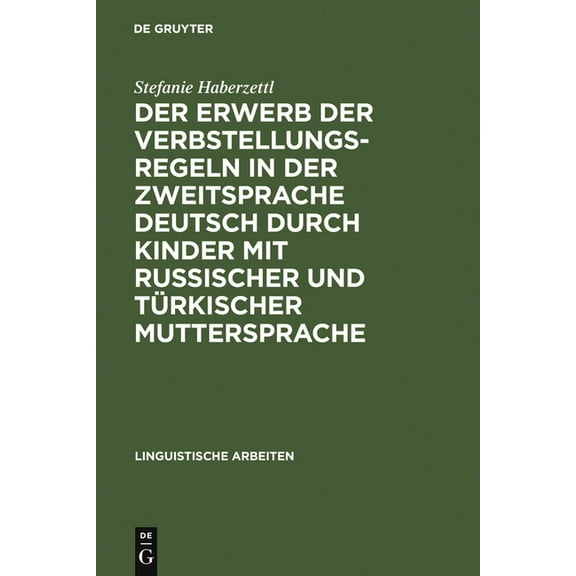 Linguistische Arbeiten Der Erwerb Der Verbstellungsregeln in Der Zweitsprache Deutsch Durch Kinder Mit Russischer Und Türkischer Muttersprache, Book 495, (Hardcover)